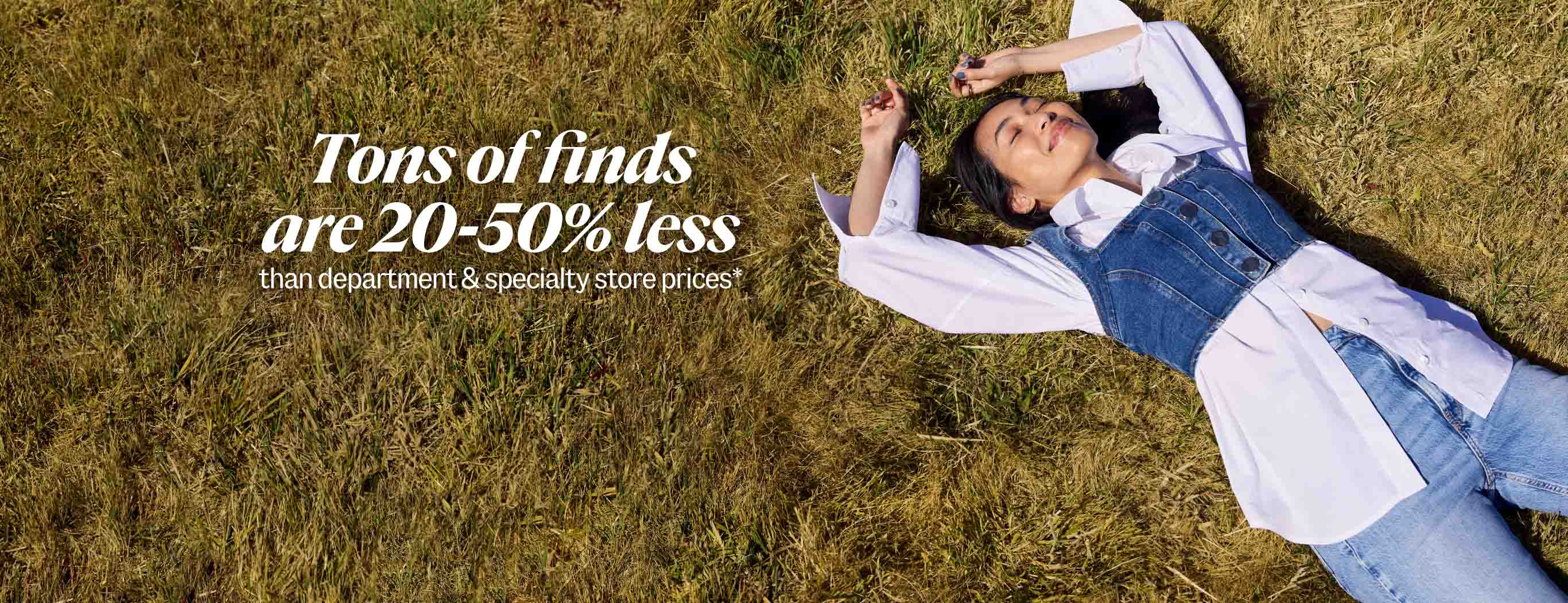 Tons of finds are 20-50% less than department & specialty store prices*