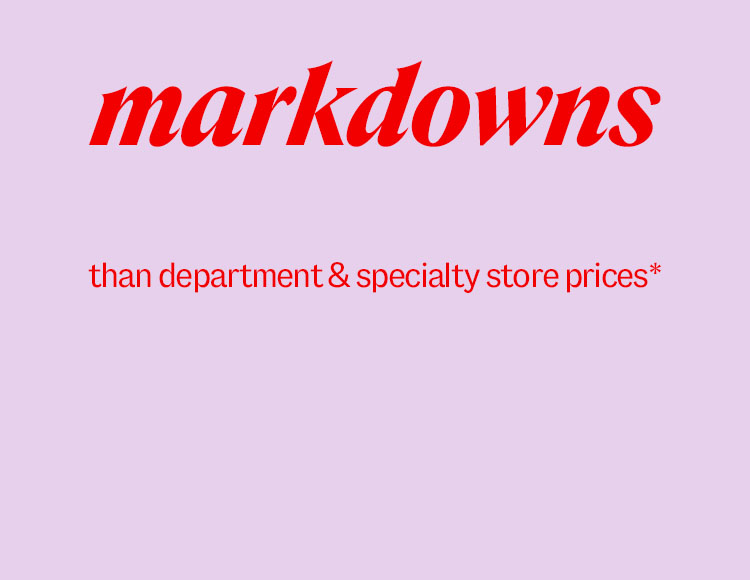 Markdowns ... less vs. department & specialty store prices*
