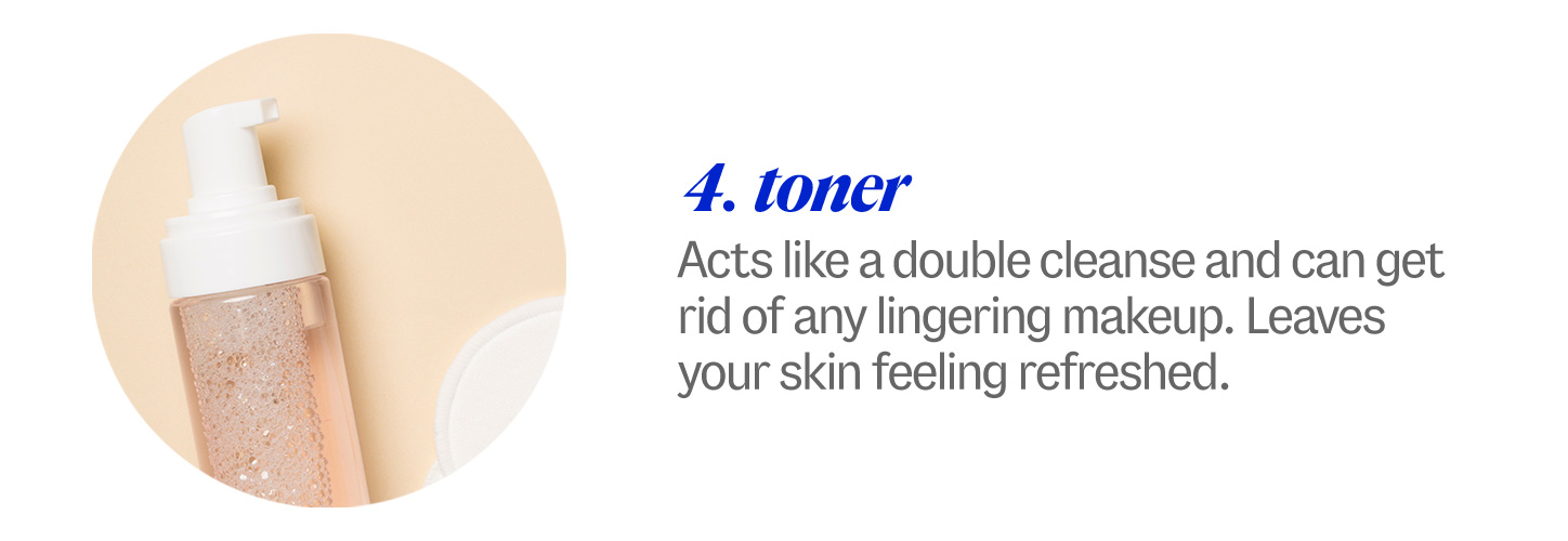4 toner. Acts like a double cleanse and can get rid of any lingering makeup. Leaves your skin feeling refreshed. 