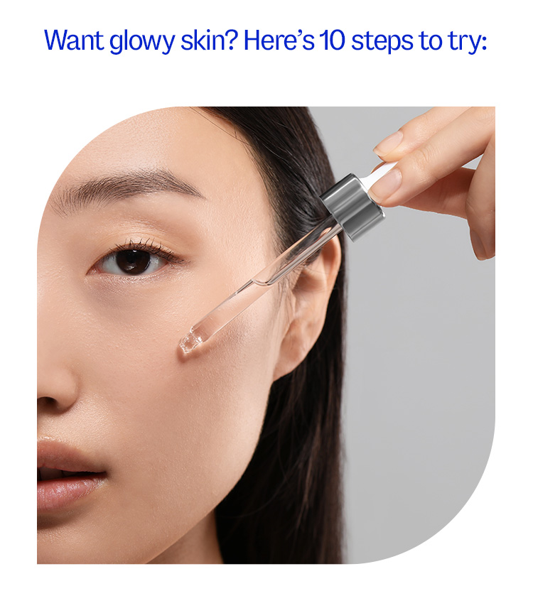 Want glowy skin? Here’s 10 steps to try: