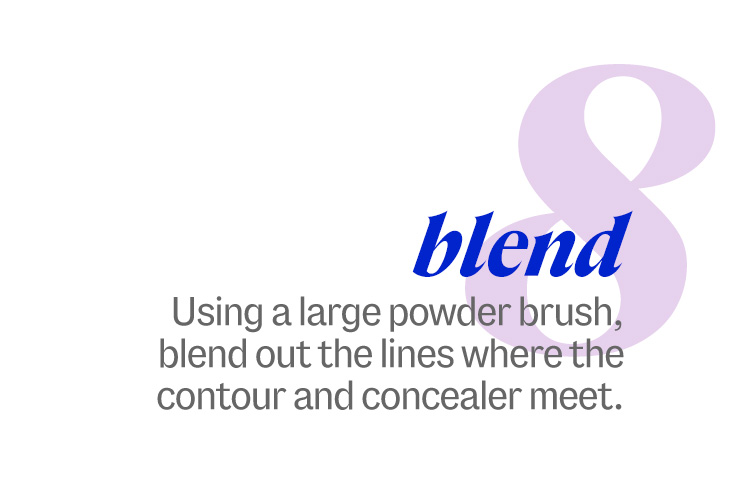8. blend. Using a large powder brush, blend out the lines where the contour and concealer meet.