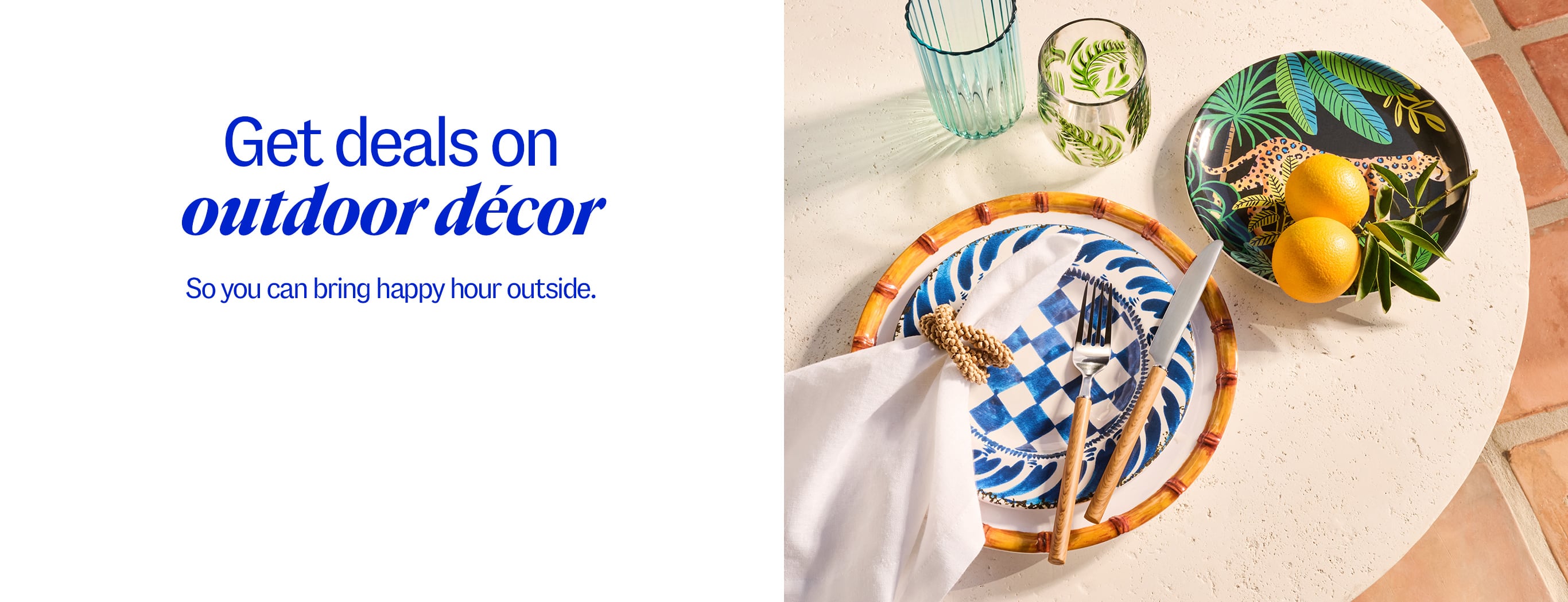 Get deals on outdoor décor. So you can bring happy hour outside.