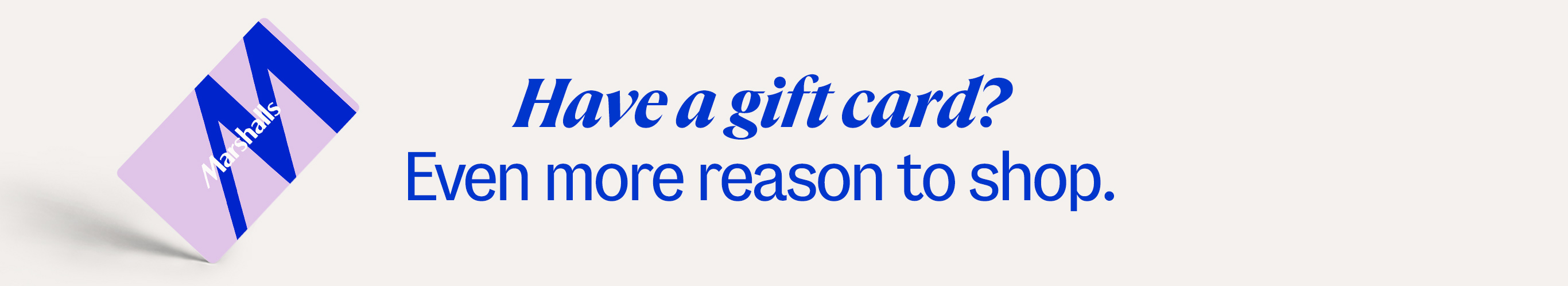 Have a gift card? Even more reason to shop.