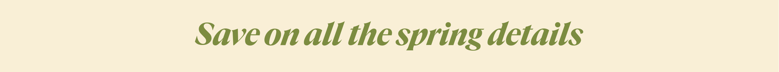 Save on all the spring details