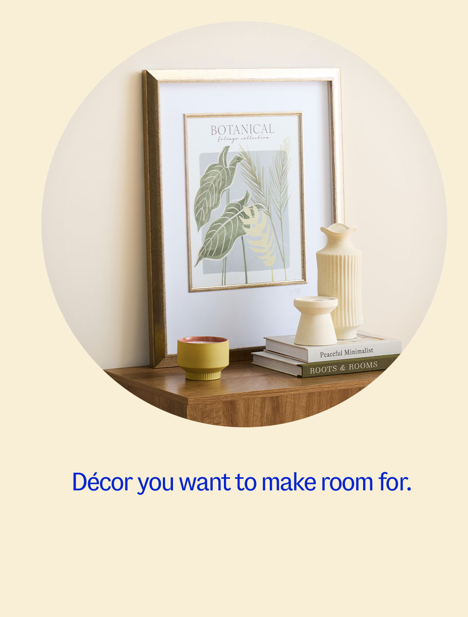 D&eacute;cor you want to make room for.