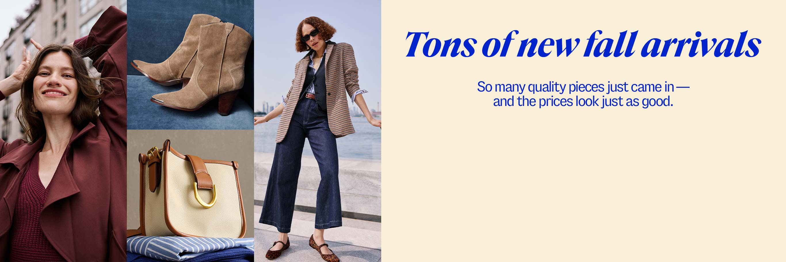 Tons of new fall arrivals- So many quality pieces just came in -- and the prices look just as good.
