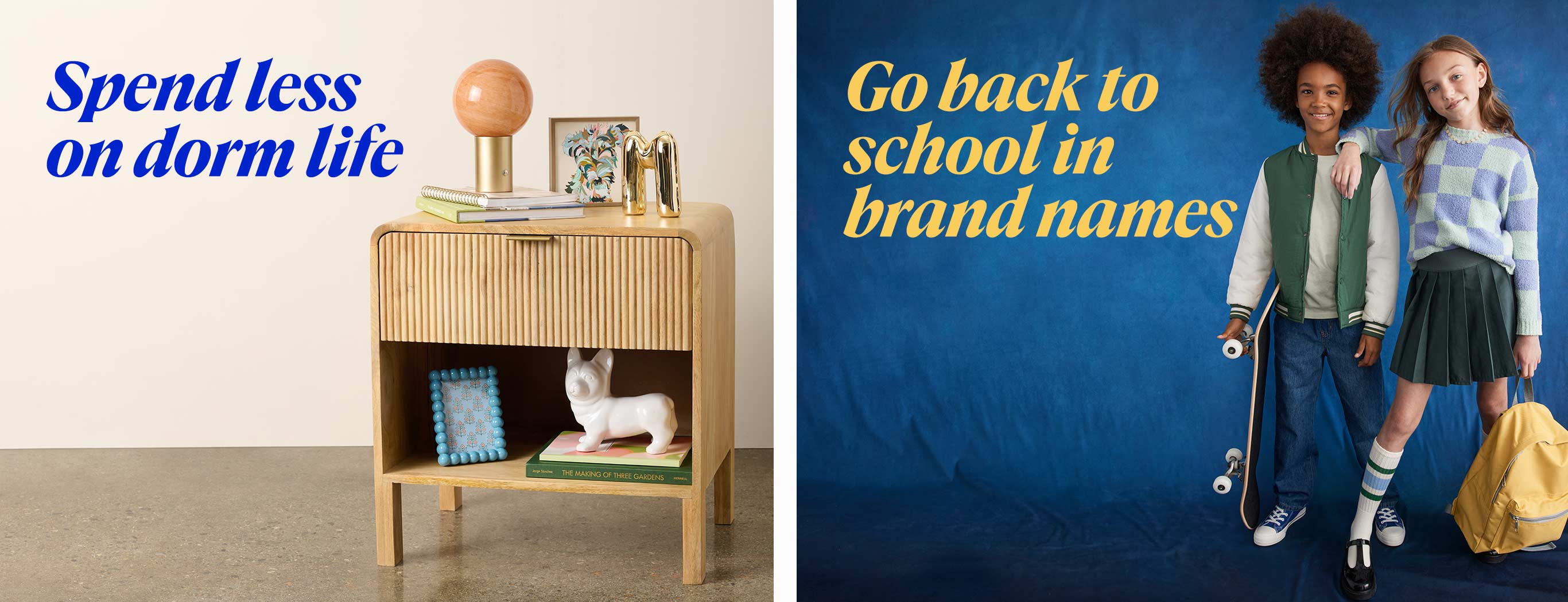 Spend less on dorm life. Go back to school in brand names.