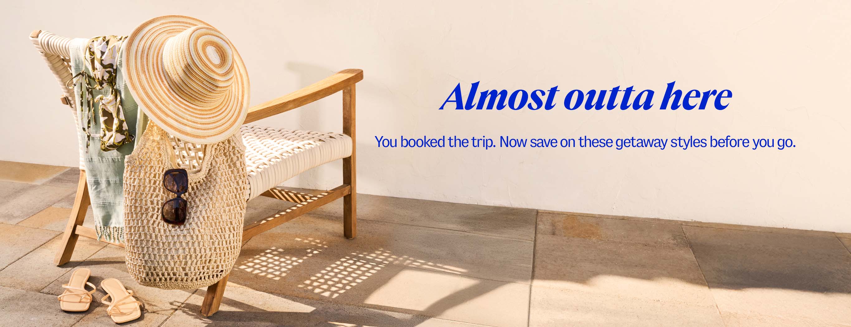 Almost outta here. You booked the trip. Now save on these getaway styles before you go.