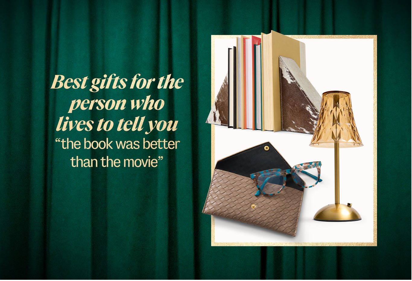 Best gifts for the person who lives to tell you the book was better than the movie