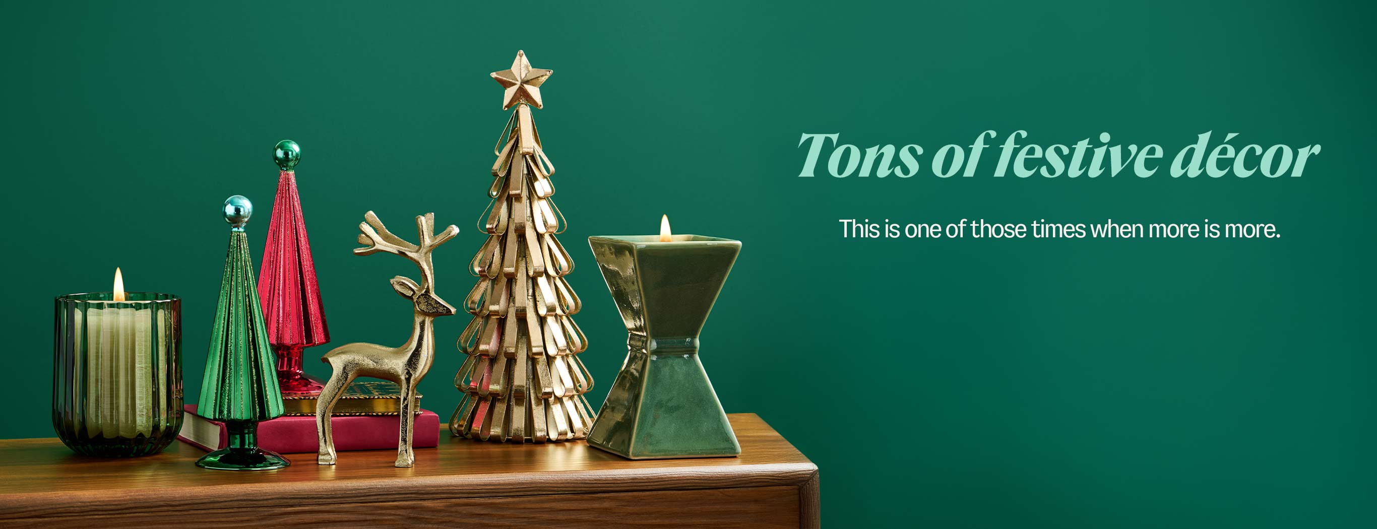 Tons of festive décor. This is one of those times when more is more.