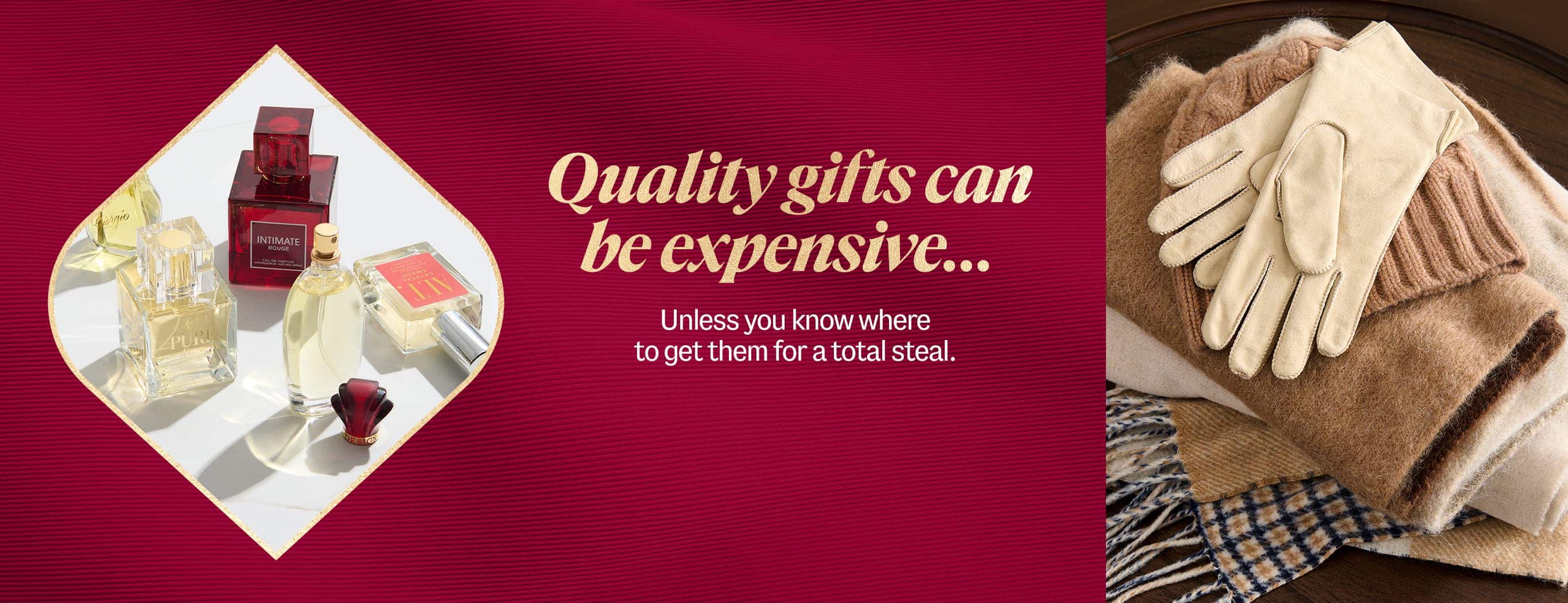 Quality gifts can be expensive. Unless you know where to get them for a total steal.