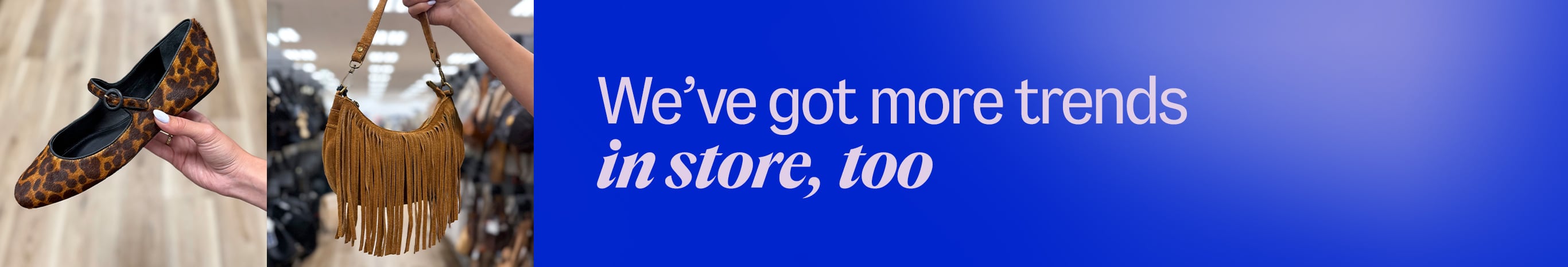 Weâve got more trends in store, too