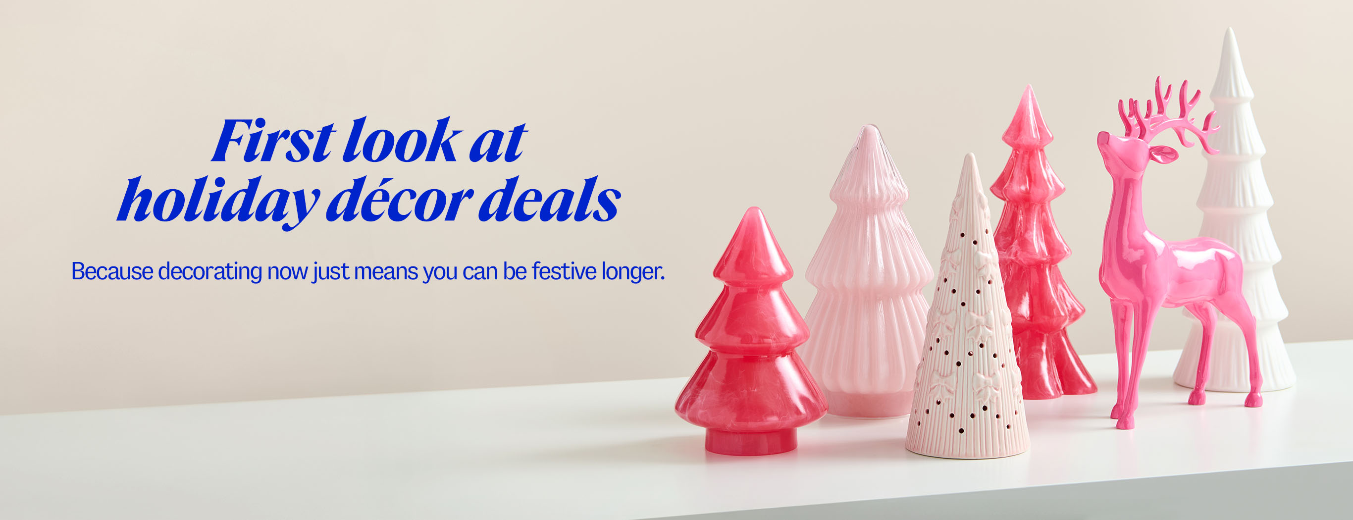 First look at holiday décor deals. Because decorating now just means you can be festive longer.