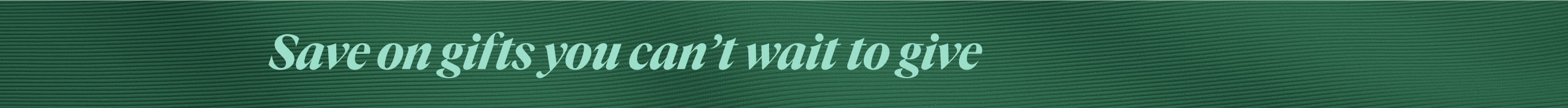 Save on gifts you canât wait to give