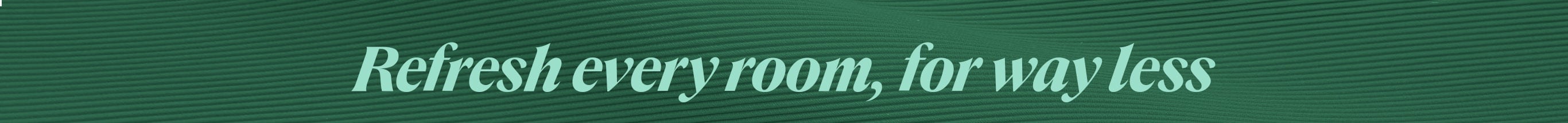 Refresh every room, for way less