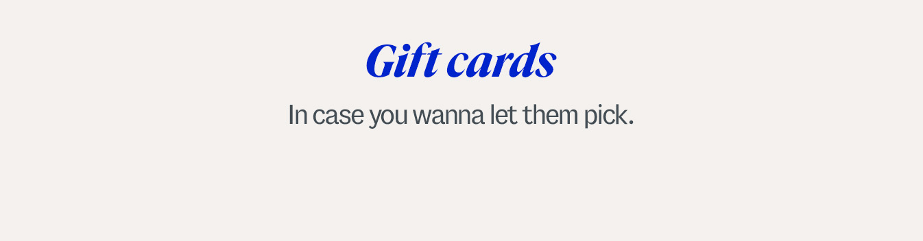 Gift Cards. In case you wanna let them pick.