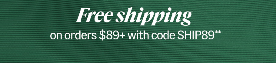 Free shipping on orders $89+ with code SHIP89**