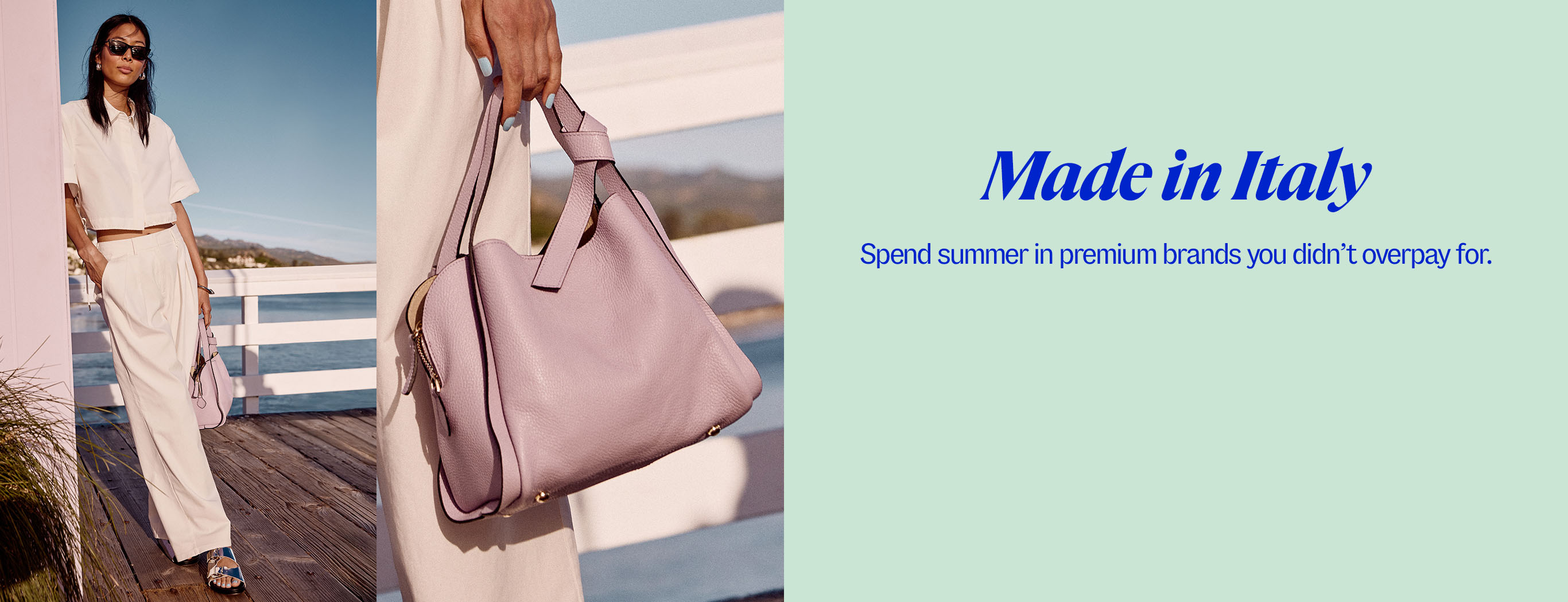 Made in Italy. Spend summer in premium brands you didn't overpay for. 