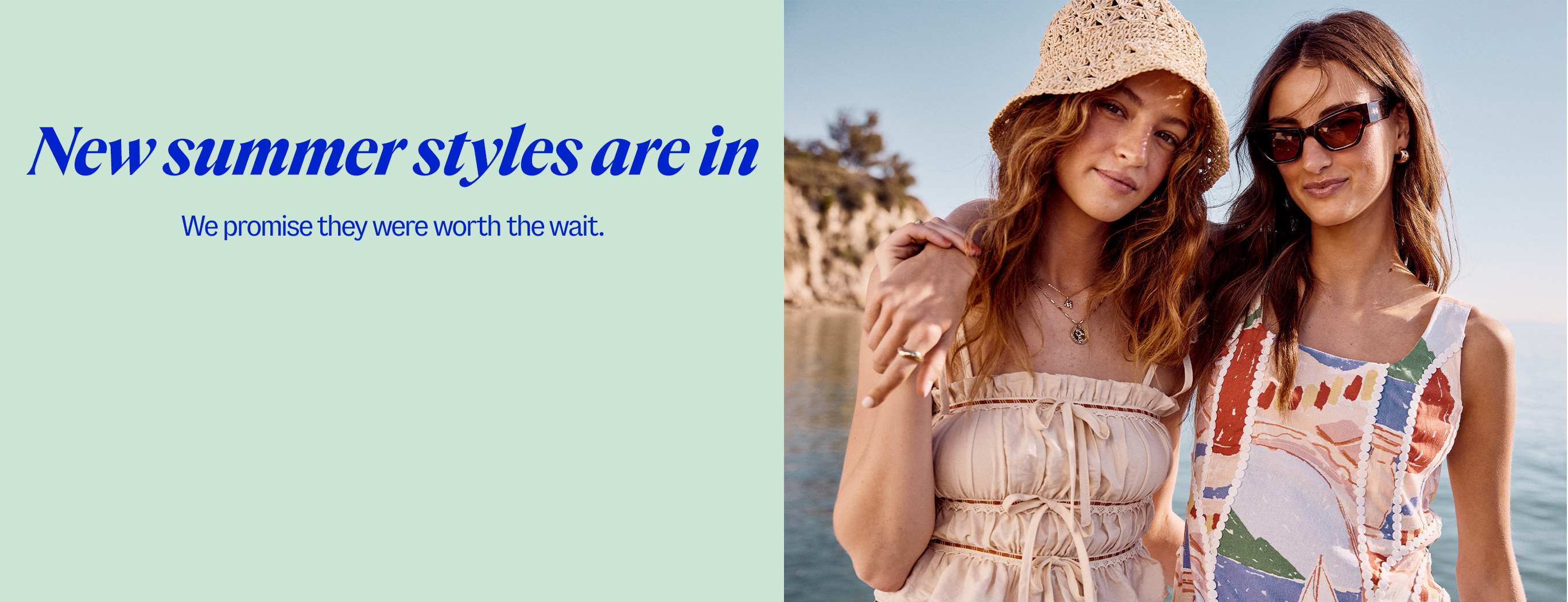 New summer styles are in. We promise they were worth the wait. 