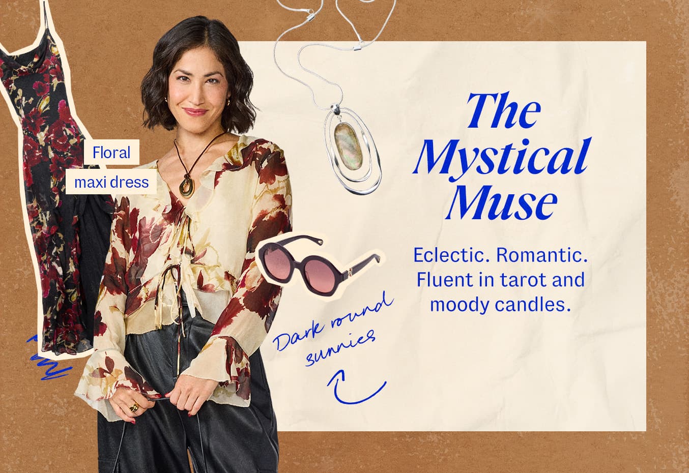 The Mystical Muse. Eclectic. Romantic. Fluent in tarot and moody candles. Collage featuring woman in a floral blouse and black pants beside a long statement necklace and sunglasses.