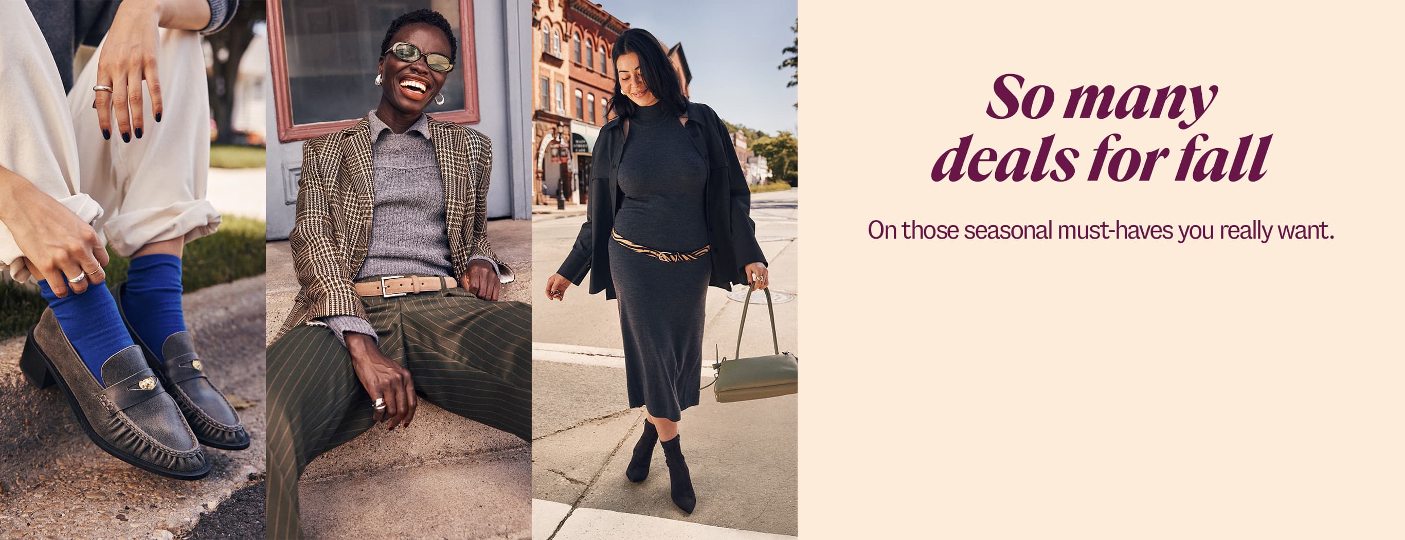 So many deals for fall. On those seasonal must-haves you really want.