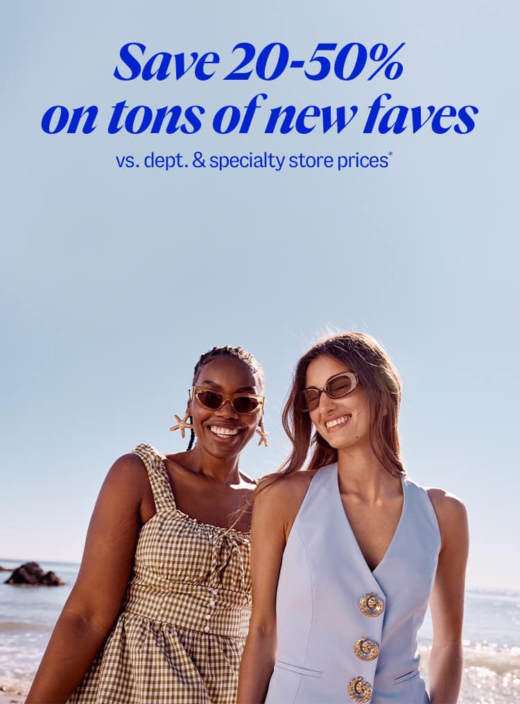 Save 20-50% on tons of new faves vs. department & specialty store prices*