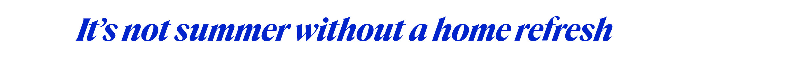 It's now summer without a home refresh