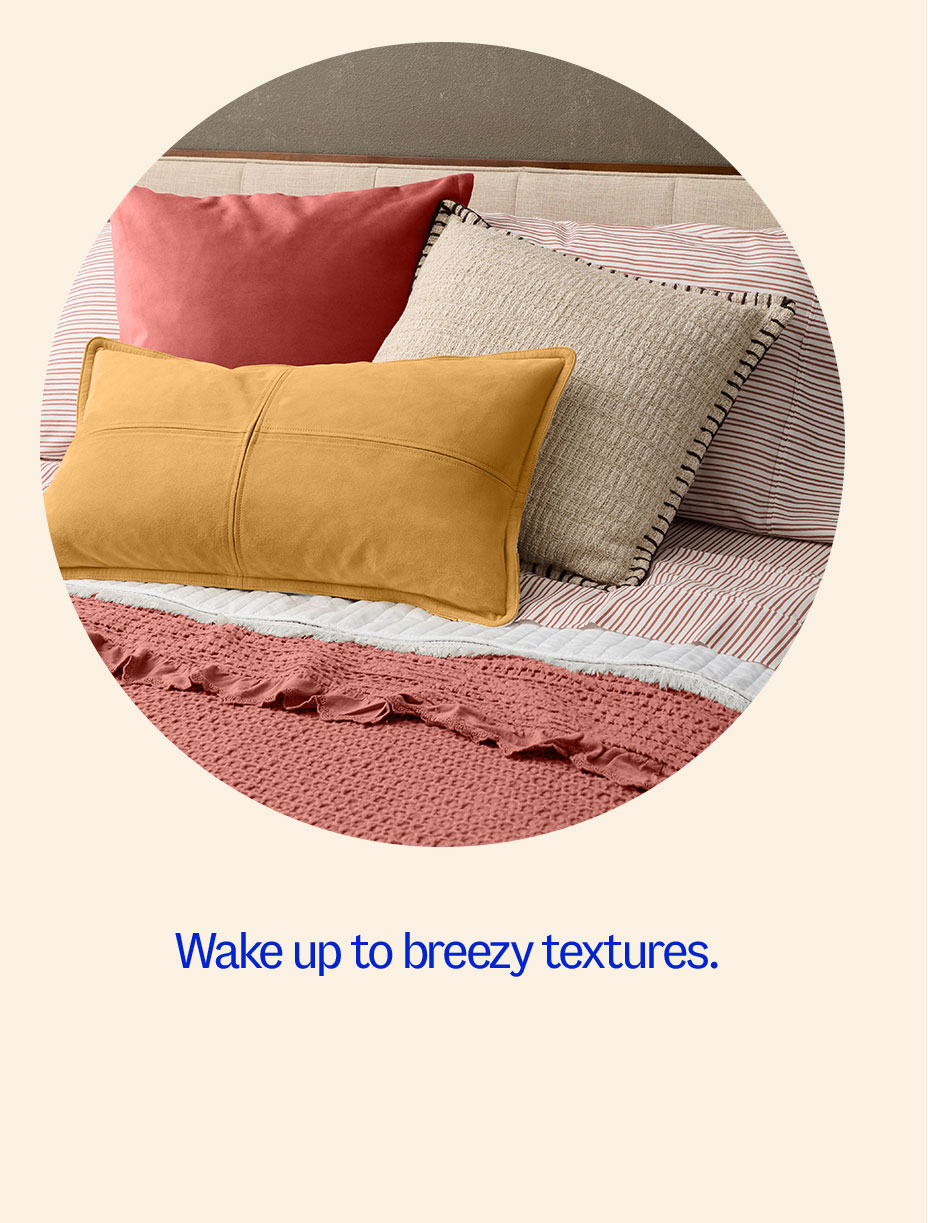 Wake up to breezy textures.