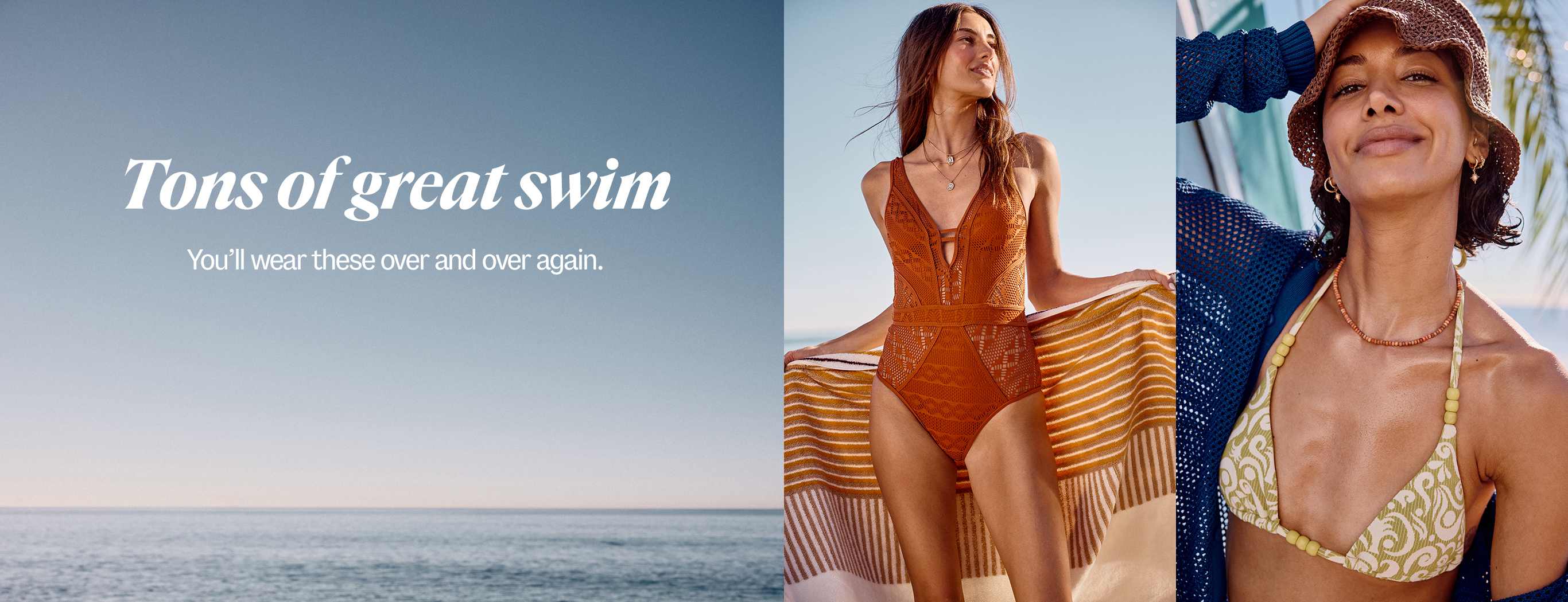 Tons of great swim. You'll wear these over and over again.