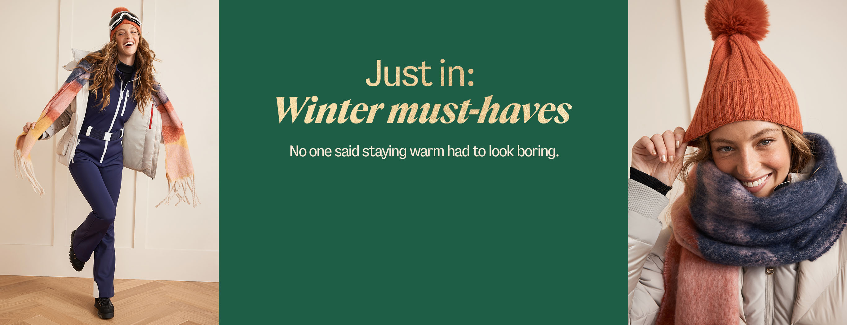 Just in: Winter must-haves. No one said staying warm had to look boring.