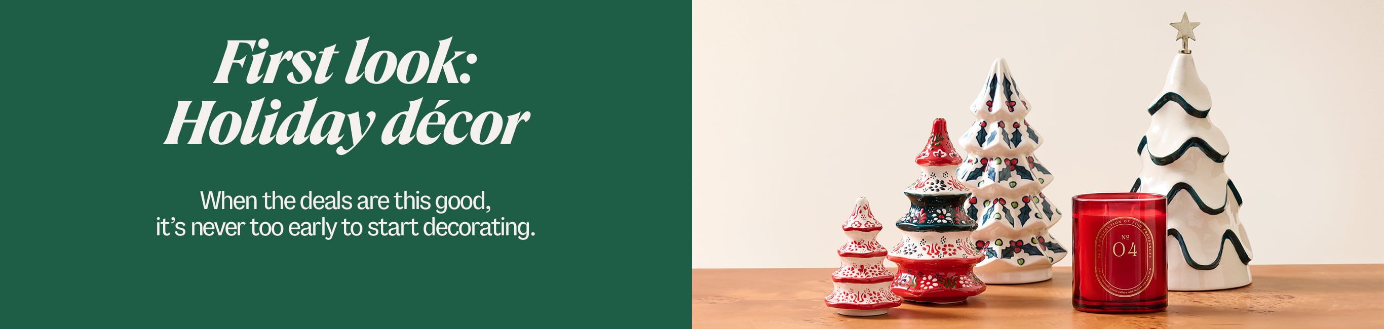 First look: Holiday d&eacute;cor. When the deals are this good, it's never too early to start decorating.