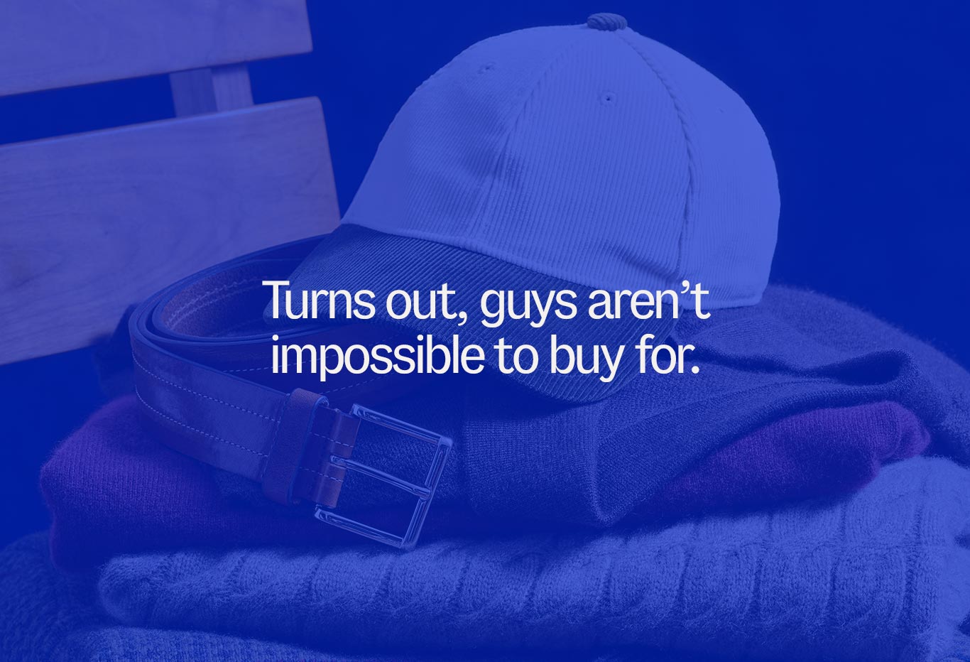 Turns out, guys aren't impossible to buy for.