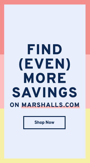 Find More Savings at Marshalls.com Shop Now