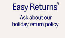  Easy Returns - Ask about our holiday return policy 